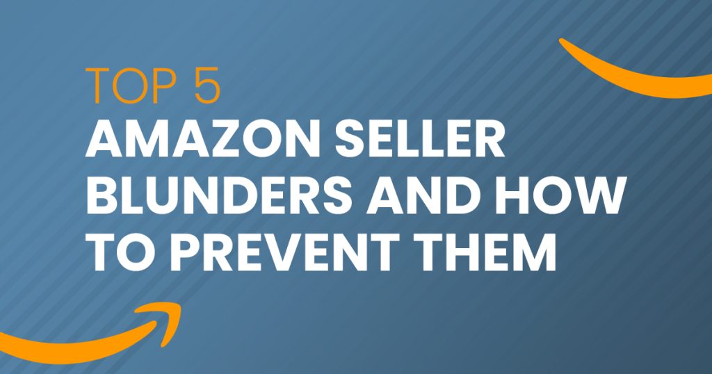 Top 5 Amazon Seller Blunders and How to Prevent them
