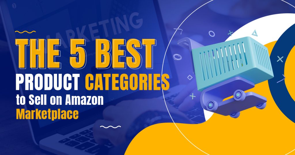 Les 5 meilleures catégories de produits à vendre sur Amazon Marketplace