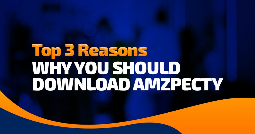 Top 3 Reasons Why You Should Download Amzpecty