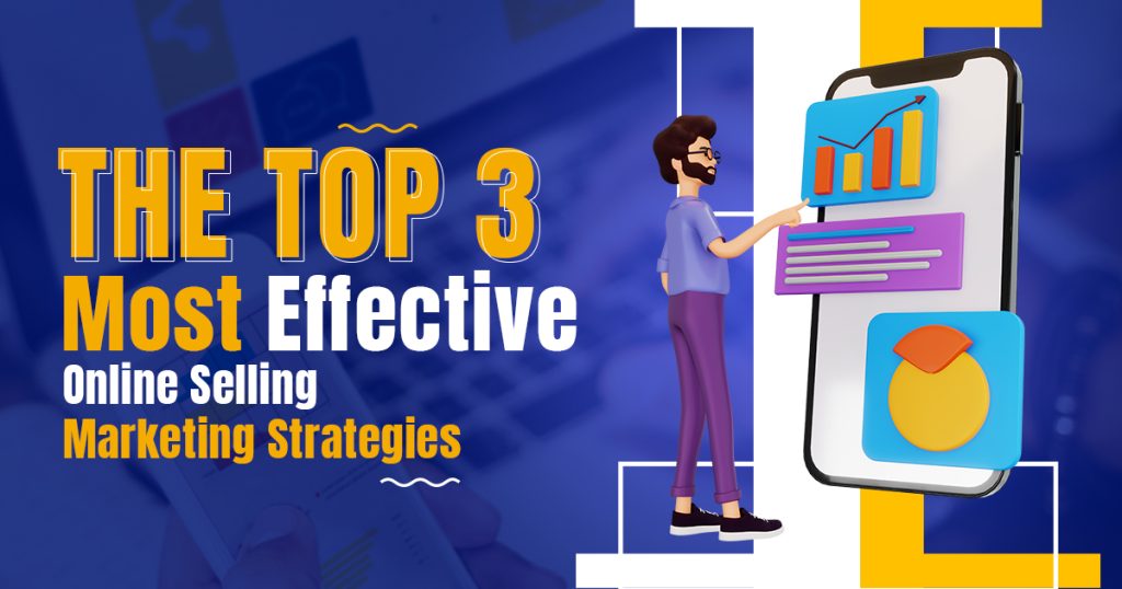 The Top 3 Most Effective Online Selling Marketing Strategies