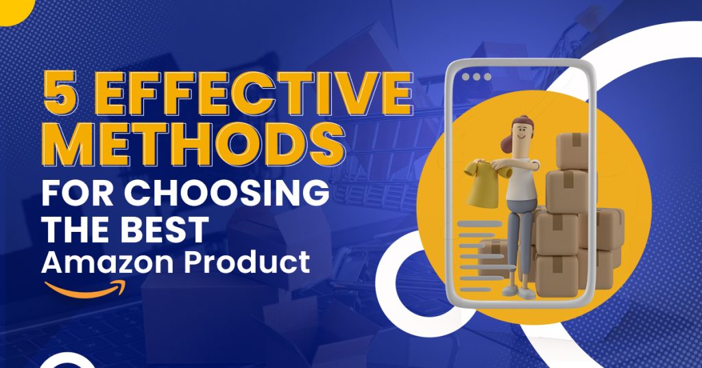 5 Effective Methods for Choosing the Best Amazon Product