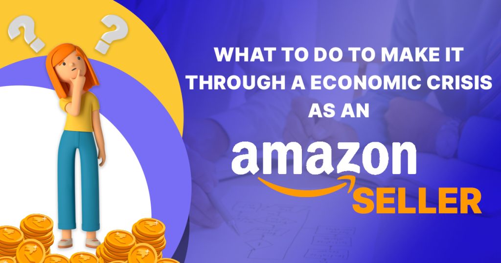 What To Do To Make It Through A Economic Crisis As An Amazon Seller