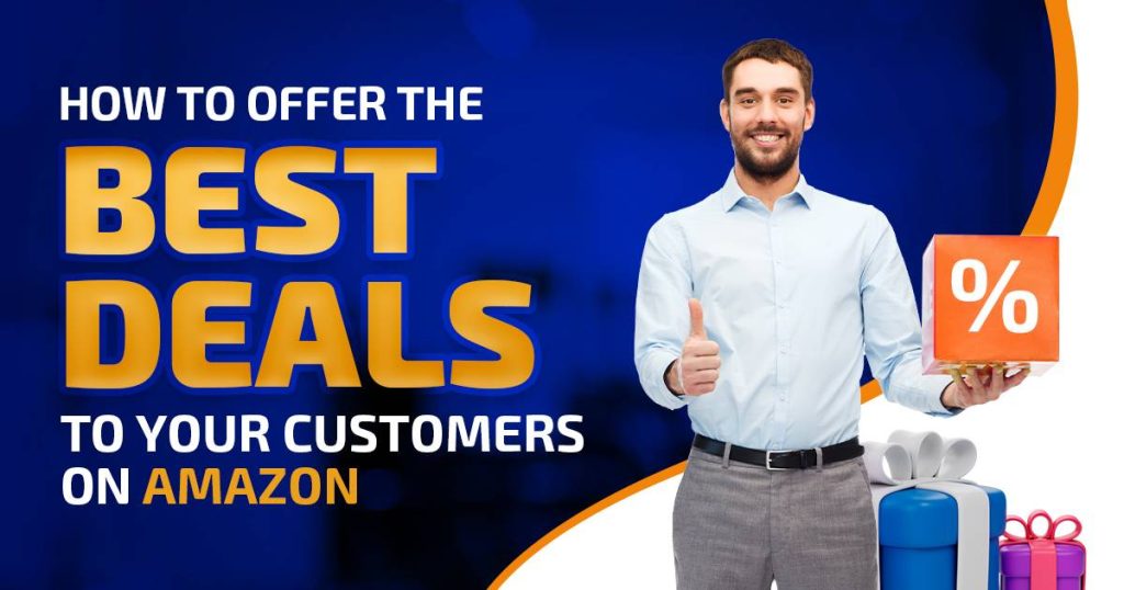How To Offer The Best Deals To Your Customers On Amazon?