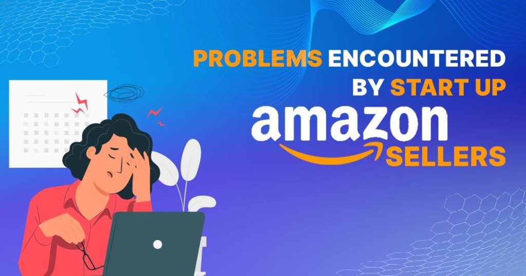 Problems Encountered By Start-Up Amazon Sellers