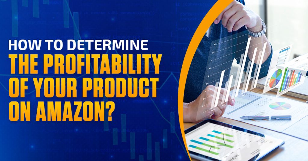 How to Determine The Profitability of Your Product on Amazon?