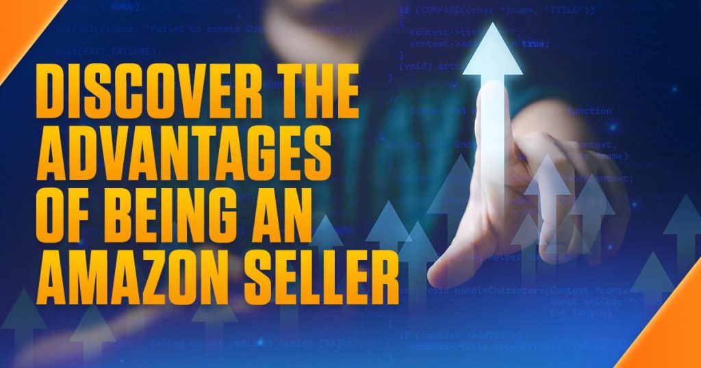 Discover the Advantages of Being an Amazon Seller